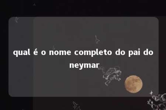 qual é o nome completo do pai do neymar 