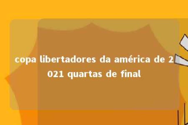 copa libertadores da américa de 2021 quartas de final 