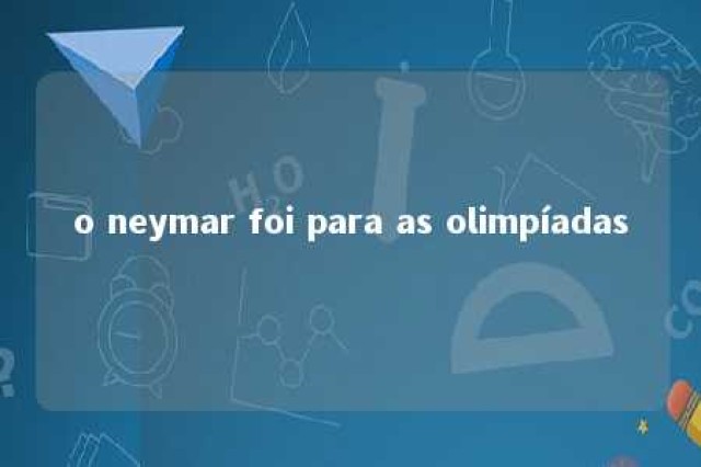 o neymar foi para as olimpíadas 