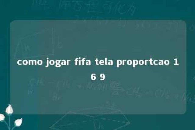 como jogar fifa tela proportcao 16 9 