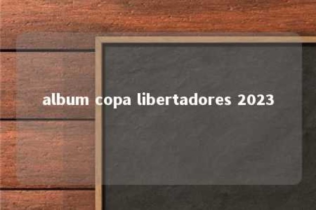 album copa libertadores 2023 