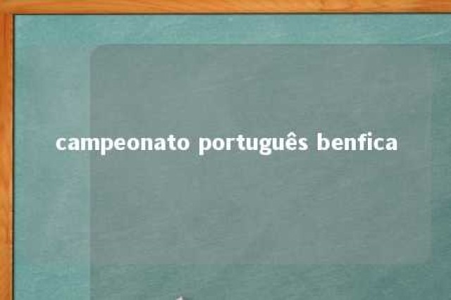 campeonato português benfica 