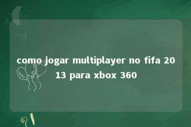 como jogar multiplayer no fifa 2013 para xbox 360 