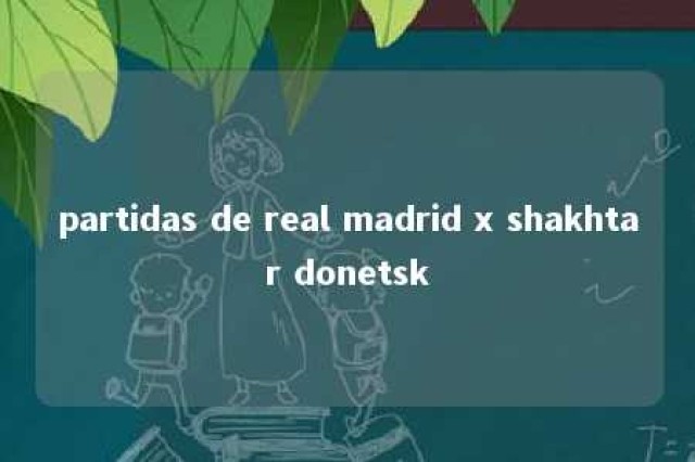 partidas de real madrid x shakhtar donetsk 