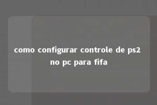 como configurar controle de ps2 no pc para fifa 