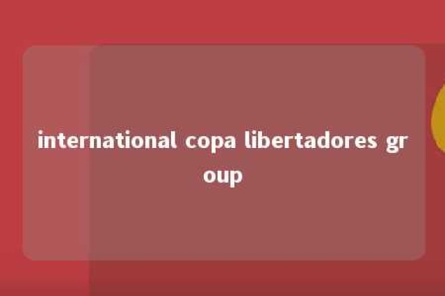 international copa libertadores group 