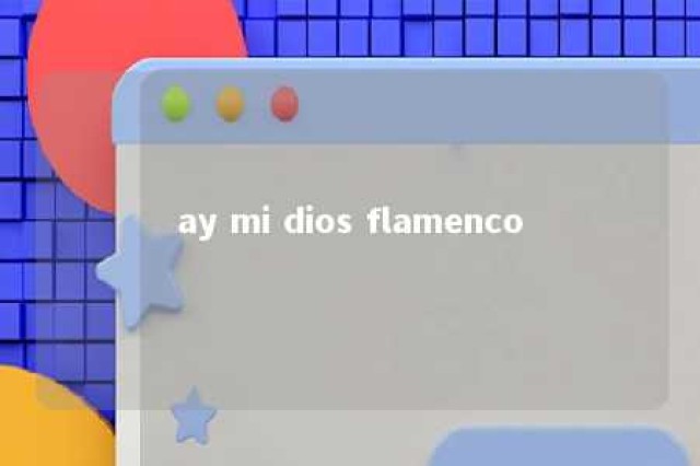 ay mi dios flamenco 