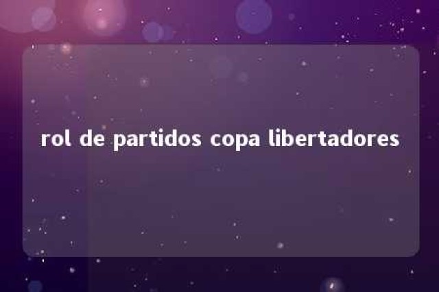 rol de partidos copa libertadores 