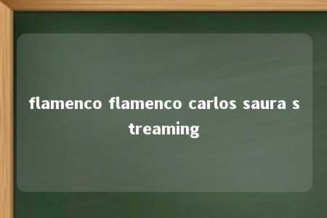 flamenco flamenco carlos saura streaming 