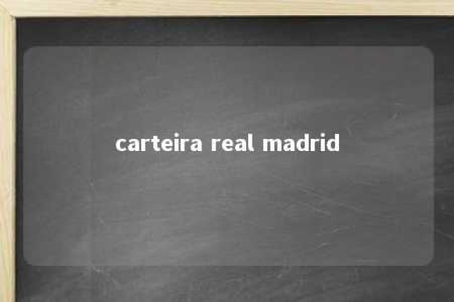 carteira real madrid 