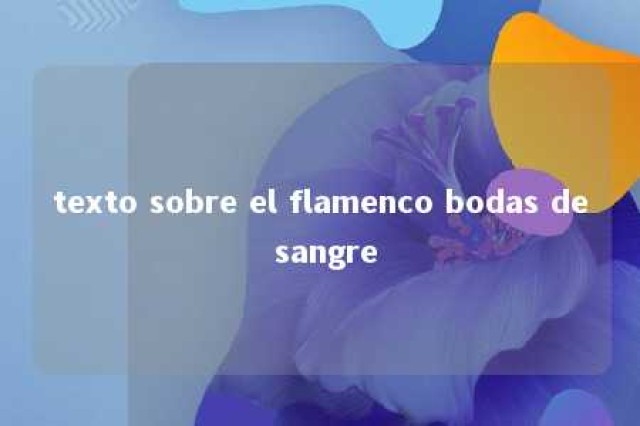 texto sobre el flamenco bodas de sangre 