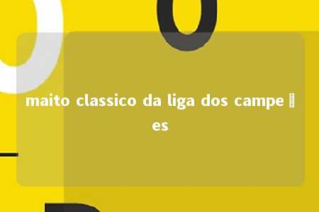 maito classico da liga dos campeões 