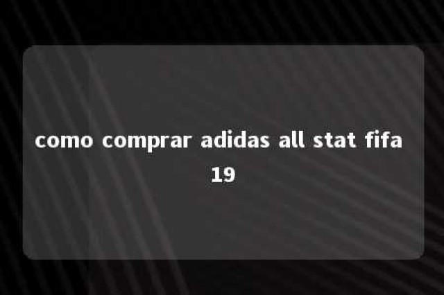 como comprar adidas all stat fifa 19 