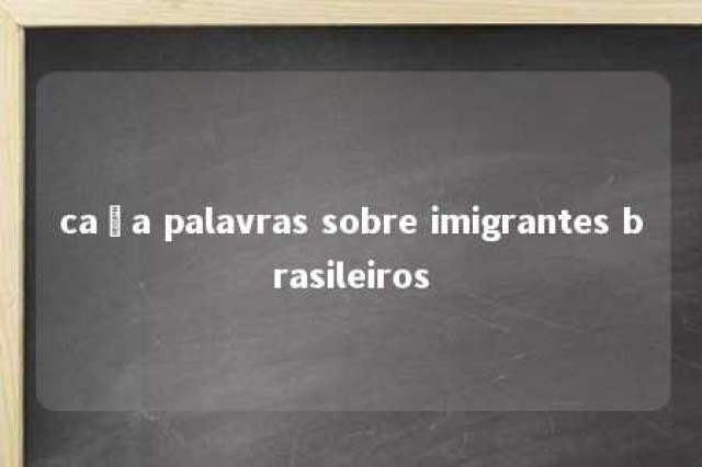 caça palavras sobre imigrantes brasileiros 