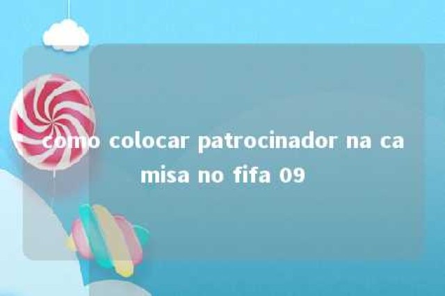 como colocar patrocinador na camisa no fifa 09 