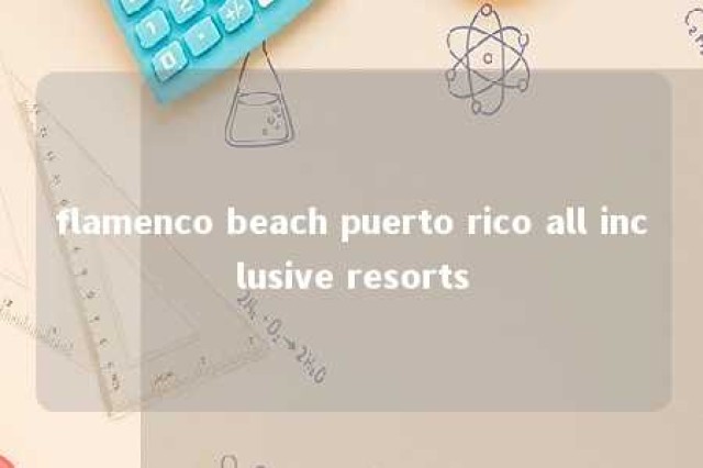 flamenco beach puerto rico all inclusive resorts 