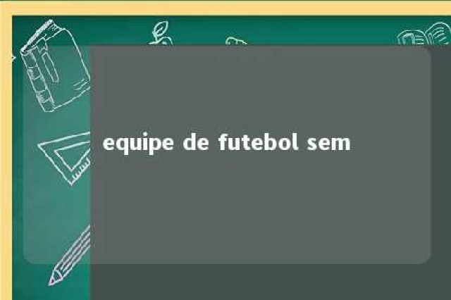 equipe de futebol sem 