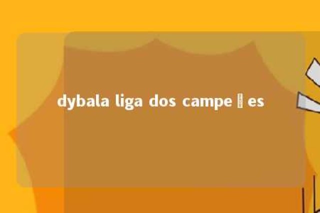 dybala liga dos campeões 