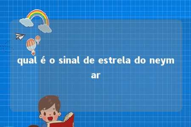 qual é o sinal de estrela do neymar 