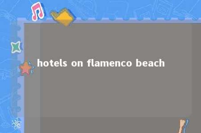 hotels on flamenco beach 