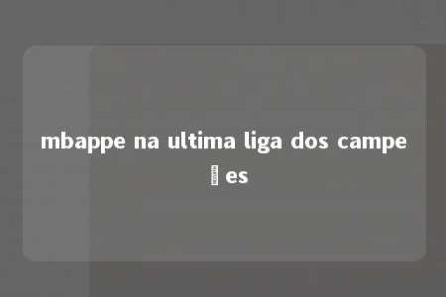 mbappe na ultima liga dos campeões 