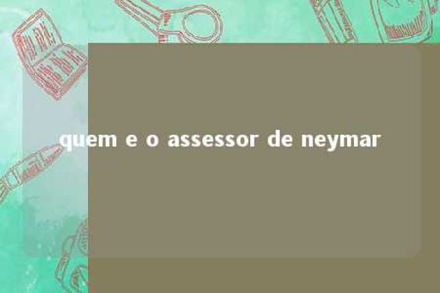 quem e o assessor de neymar 