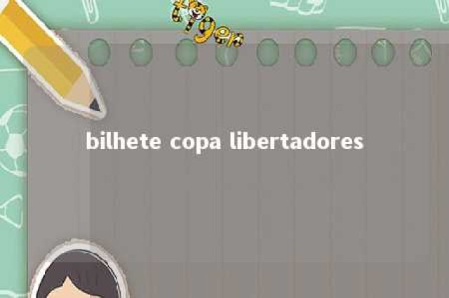 bilhete copa libertadores 