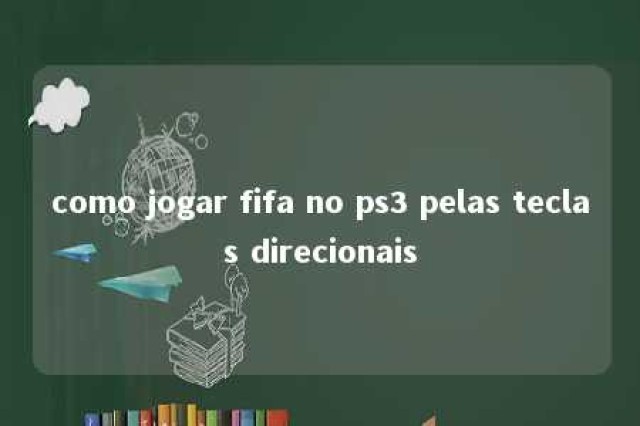 como jogar fifa no ps3 pelas teclas direcionais 