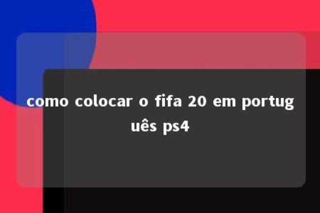 como colocar o fifa 20 em português ps4 