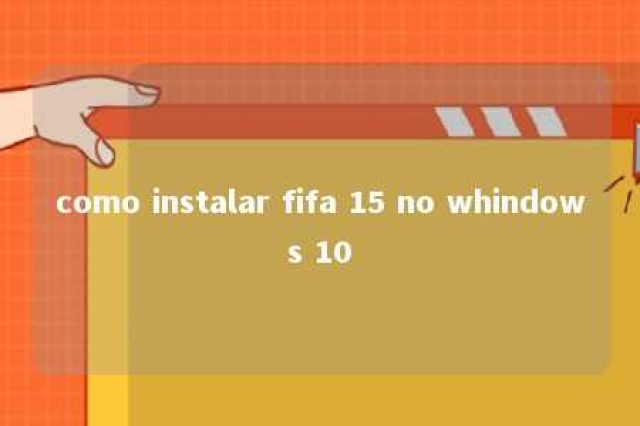 como instalar fifa 15 no whindows 10 