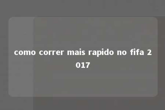 como correr mais rapido no fifa 2017 