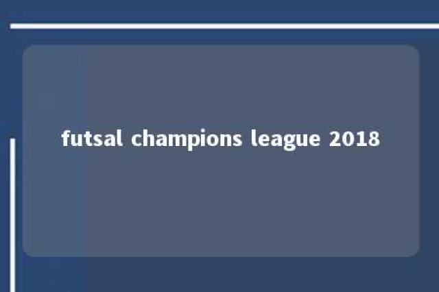 futsal champions league 2018 