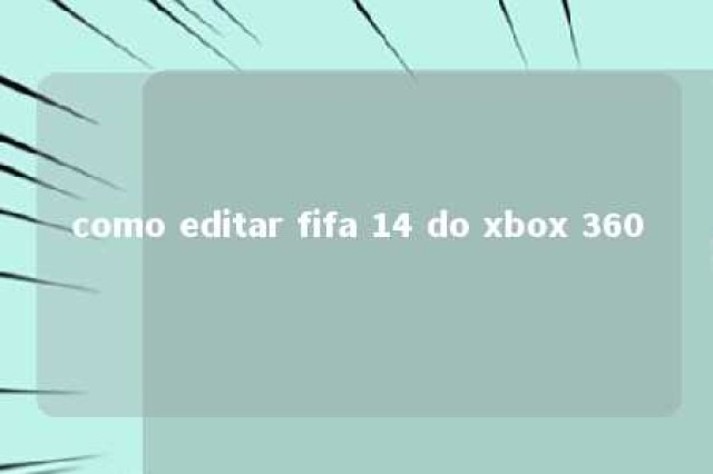 como editar fifa 14 do xbox 360 