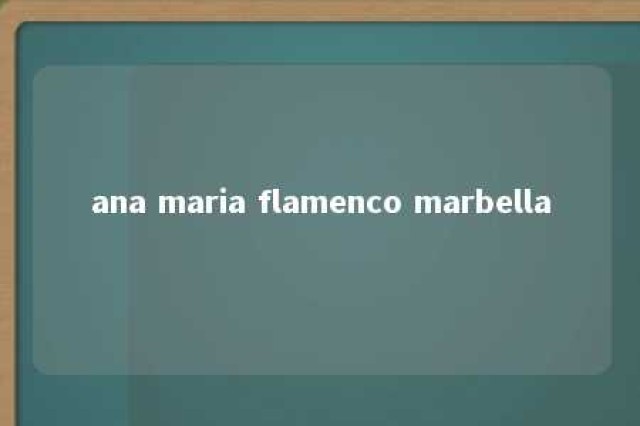 ana maria flamenco marbella 