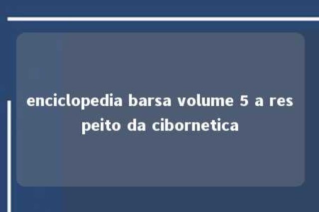 enciclopedia barsa volume 5 a respeito da cibornetica 