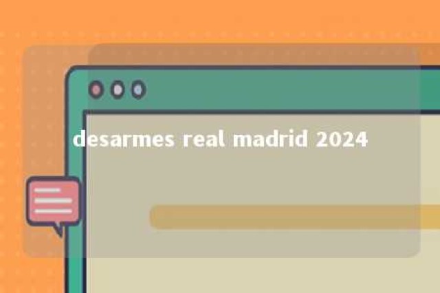 desarmes real madrid 2024 