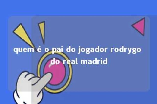 quem é o pai do jogador rodrygo do real madrid 