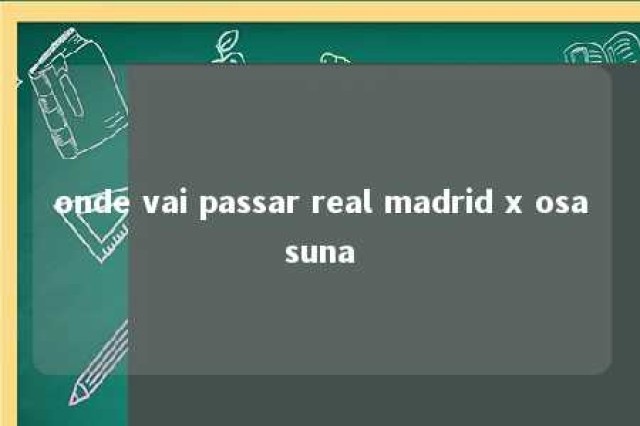 onde vai passar real madrid x osasuna 