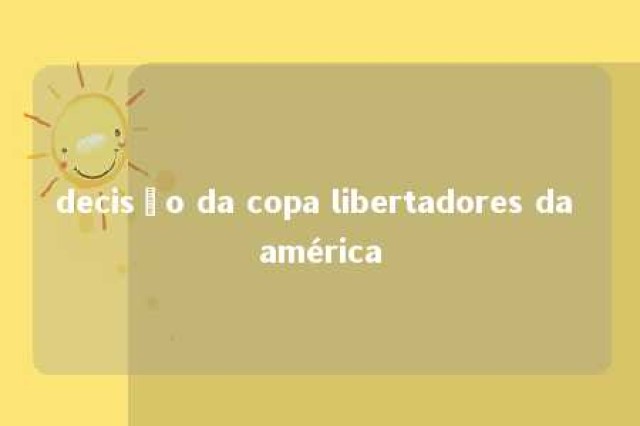 decisão da copa libertadores da américa 