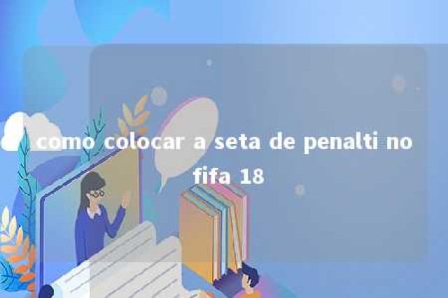 como colocar a seta de penalti no fifa 18 