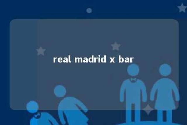 real madrid x bar 