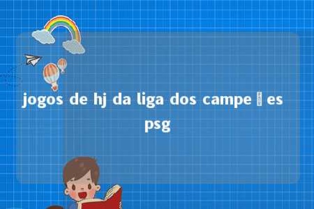 jogos de hj da liga dos campeões psg 