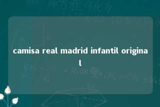 camisa real madrid infantil original 