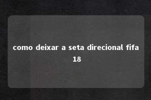 como deixar a seta direcional fifa 18 