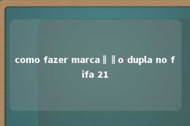 como fazer marcação dupla no fifa 21 