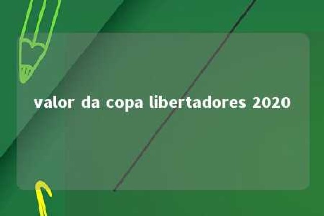 valor da copa libertadores 2020 