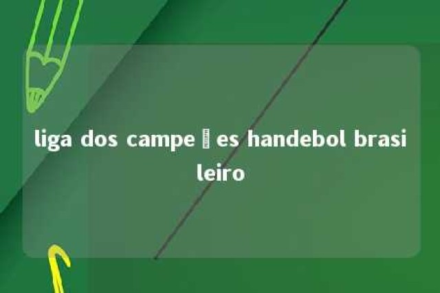 liga dos campeões handebol brasileiro 