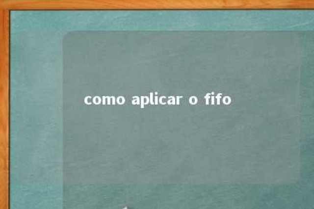 como aplicar o fifo 