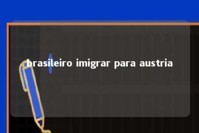 brasileiro imigrar para austria 