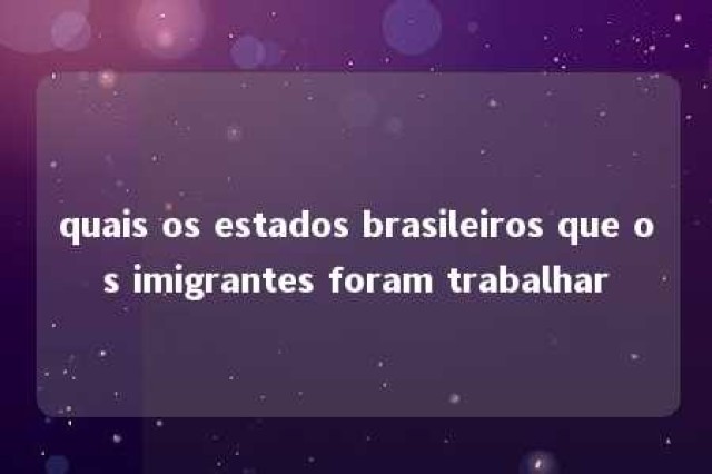 quais os estados brasileiros que os imigrantes foram trabalhar 